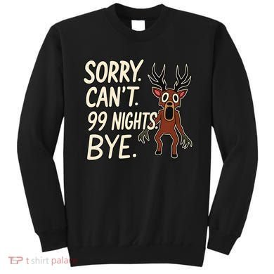 Sorry. Can’t. 99 Nights. Bye Sweatshirt