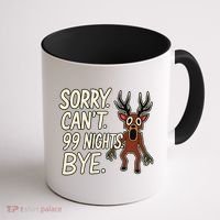Sorry. Can’t. 99 Nights. Bye Coffee Mug thumb 1