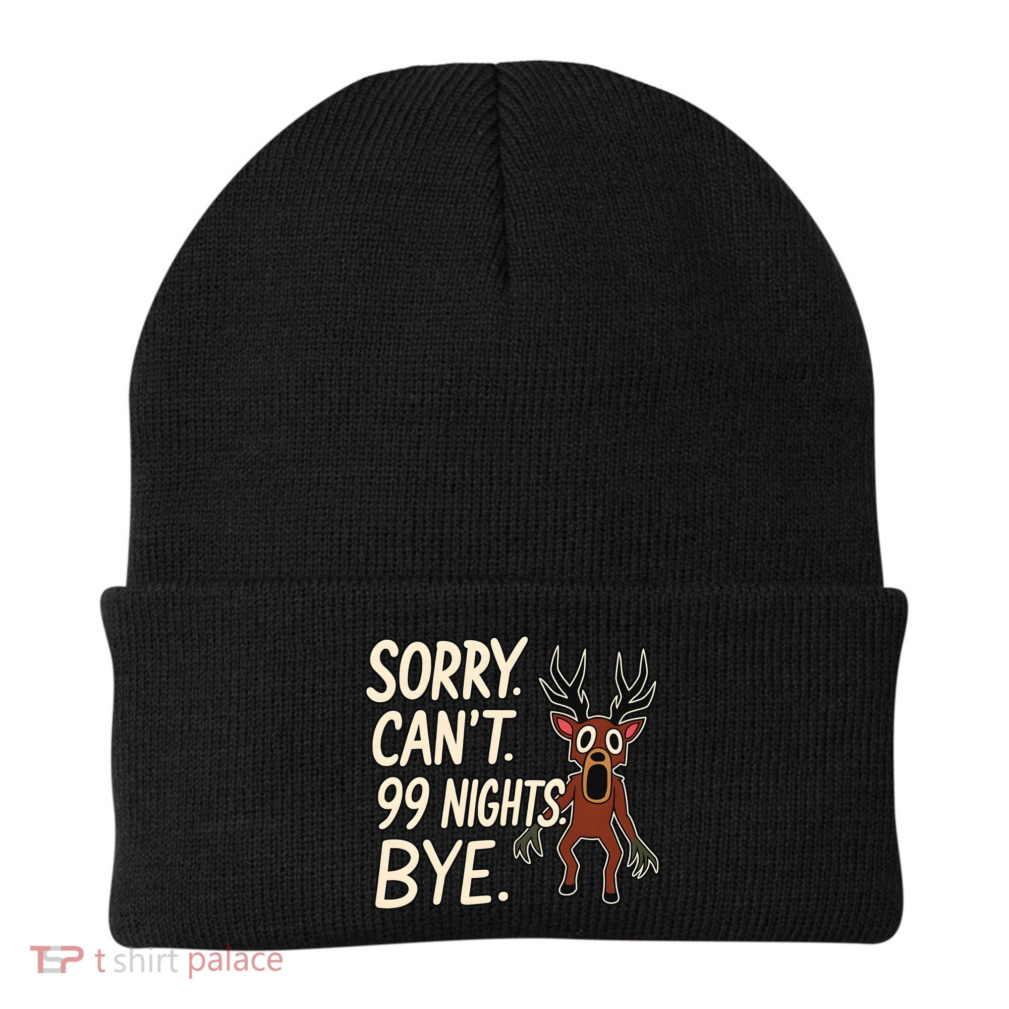 Sorry. Can’t. 99 Nights. Bye Beanie