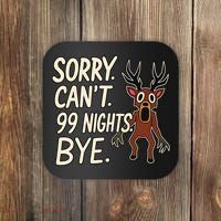 Sorry. Can’t. 99 Nights. Bye Coaster thumb 0