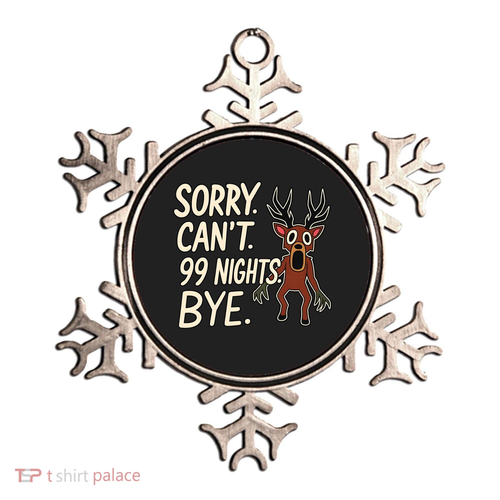 Sorry. Can’t. 99 Nights. Bye Ornament