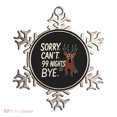 Sorry. Can’t. 99 Nights. Bye Ornament