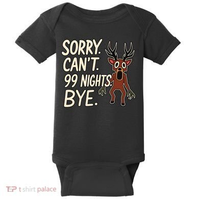 Sorry. Can’t. 99 Nights. Bye Baby Bodysuit