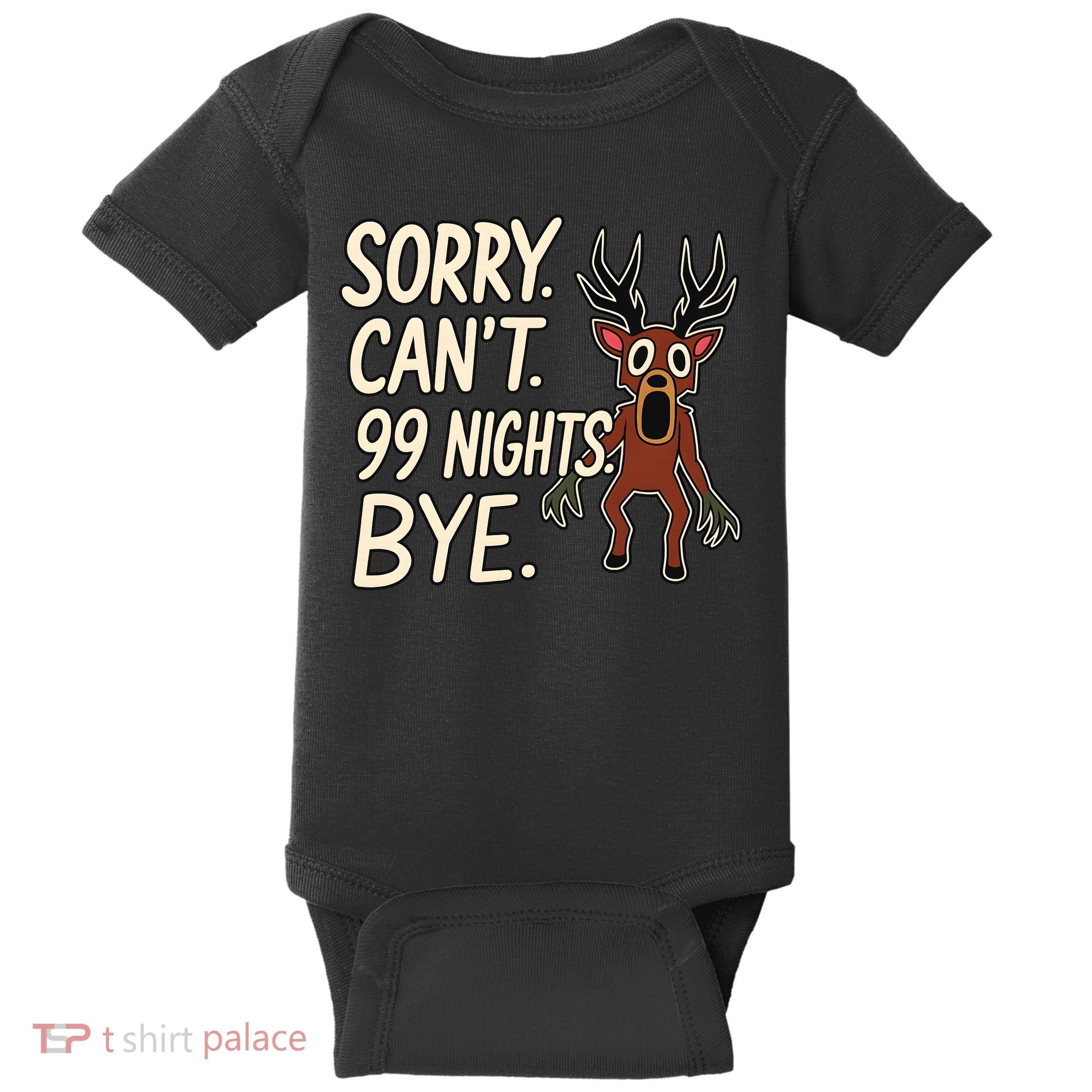 Sorry. Can’t. 99 Nights. Bye Baby Bodysuit