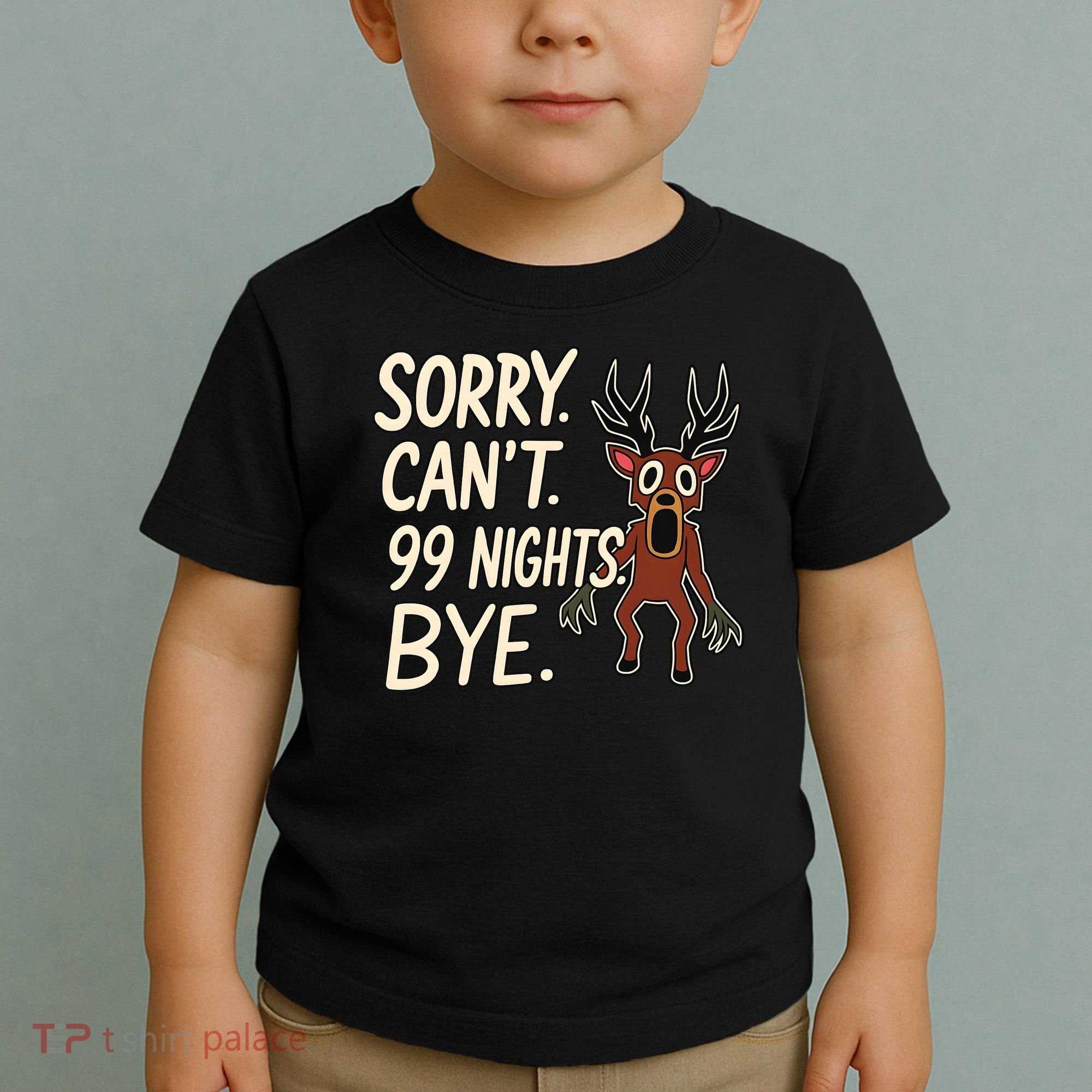 Sorry. Can’t. 99 Nights. Bye Toddler T-Shirt