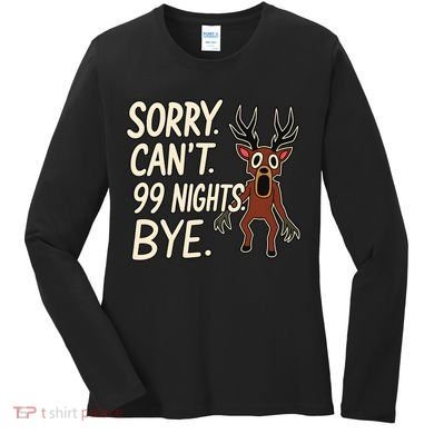 Sorry. Can’t. 99 Nights. Bye Women's Long Sleeve Shirt