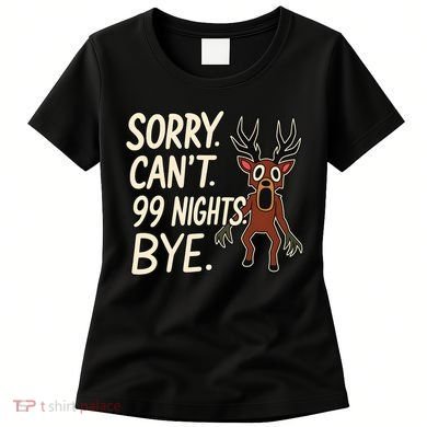 Sorry. Can’t. 99 Nights. Bye Women's T-Shirt
