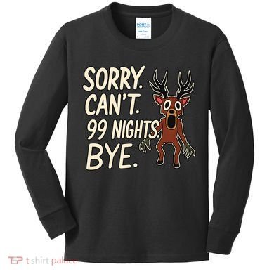 Sorry. Can’t. 99 Nights. Bye Kids Long Sleeve Shirt