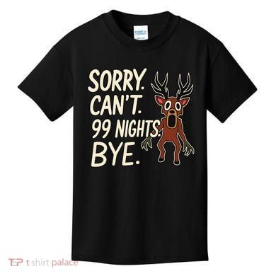 Sorry. Can’t. 99 Nights. Bye Kids T-Shirt