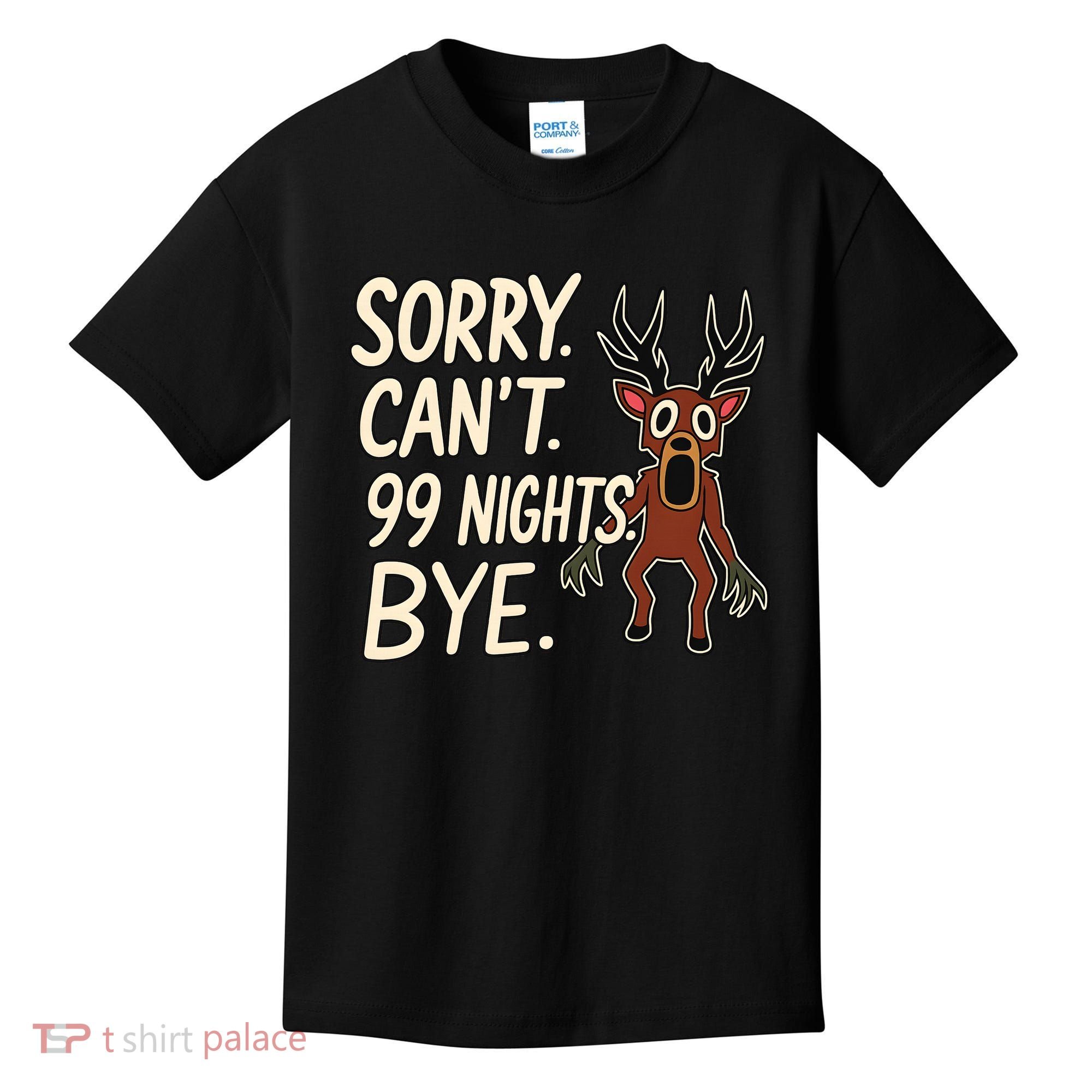 Sorry. Can’t. 99 Nights. Bye Kids T-Shirt