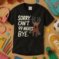Sorry. Can’t. 99 Nights. Bye Kids T-Shirt thumb 3