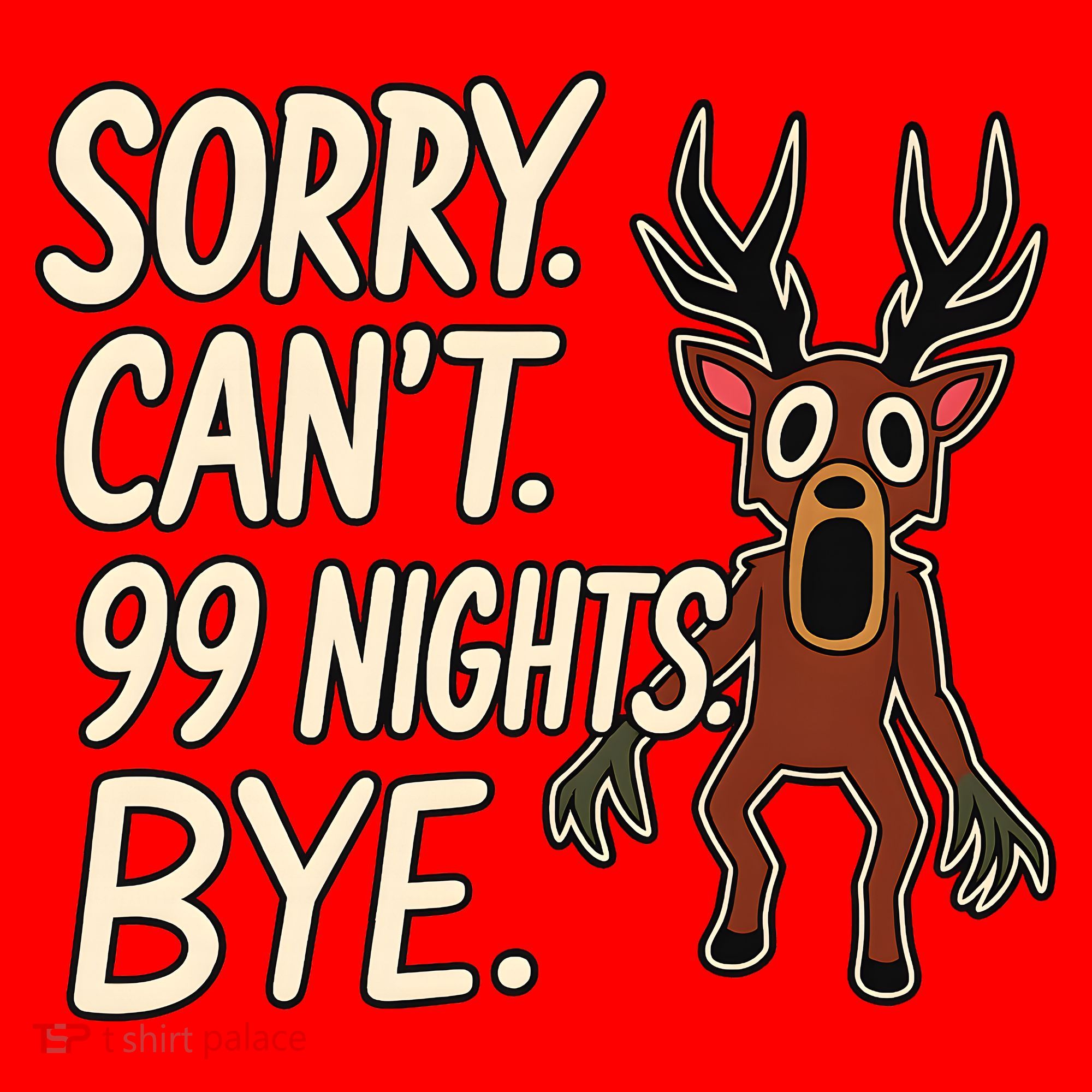 Sorry. Can’t. 99 Nights. Bye Santa Hat