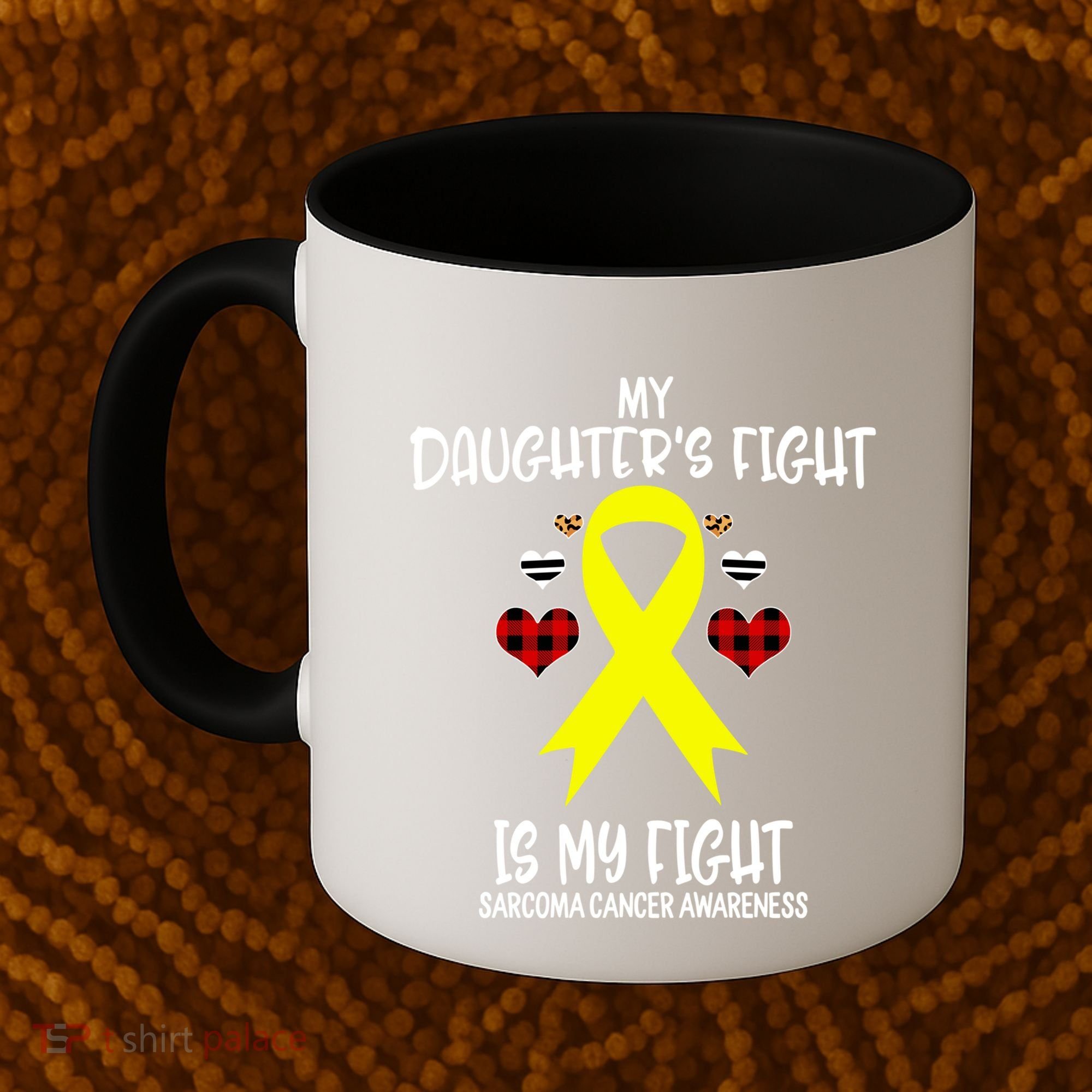 Sarcoma Cancer Awareness My Daughters Fight Is My Fight Mom Gift Coffee Mug