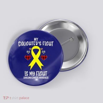Sarcoma Cancer Awareness My Daughters Fight Is My Fight Mom Gift Button