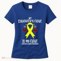 Sarcoma Cancer Awareness My Daughters Fight Is My Fight Mom Gift Women's T-Shirt thumb 0