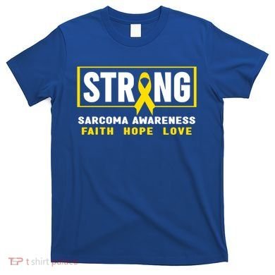 Sarcoma Cancer Awareness Gift Strong Sarcoma Awareness Gift T-Shirt