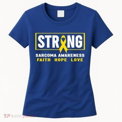 Sarcoma Cancer Awareness Gift Strong Sarcoma Awareness Gift Women's T-Shirt