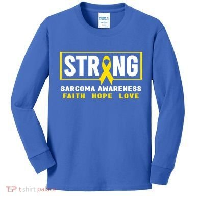 Sarcoma Cancer Awareness Gift Strong Sarcoma Awareness Gift Kids Long Sleeve Shirt