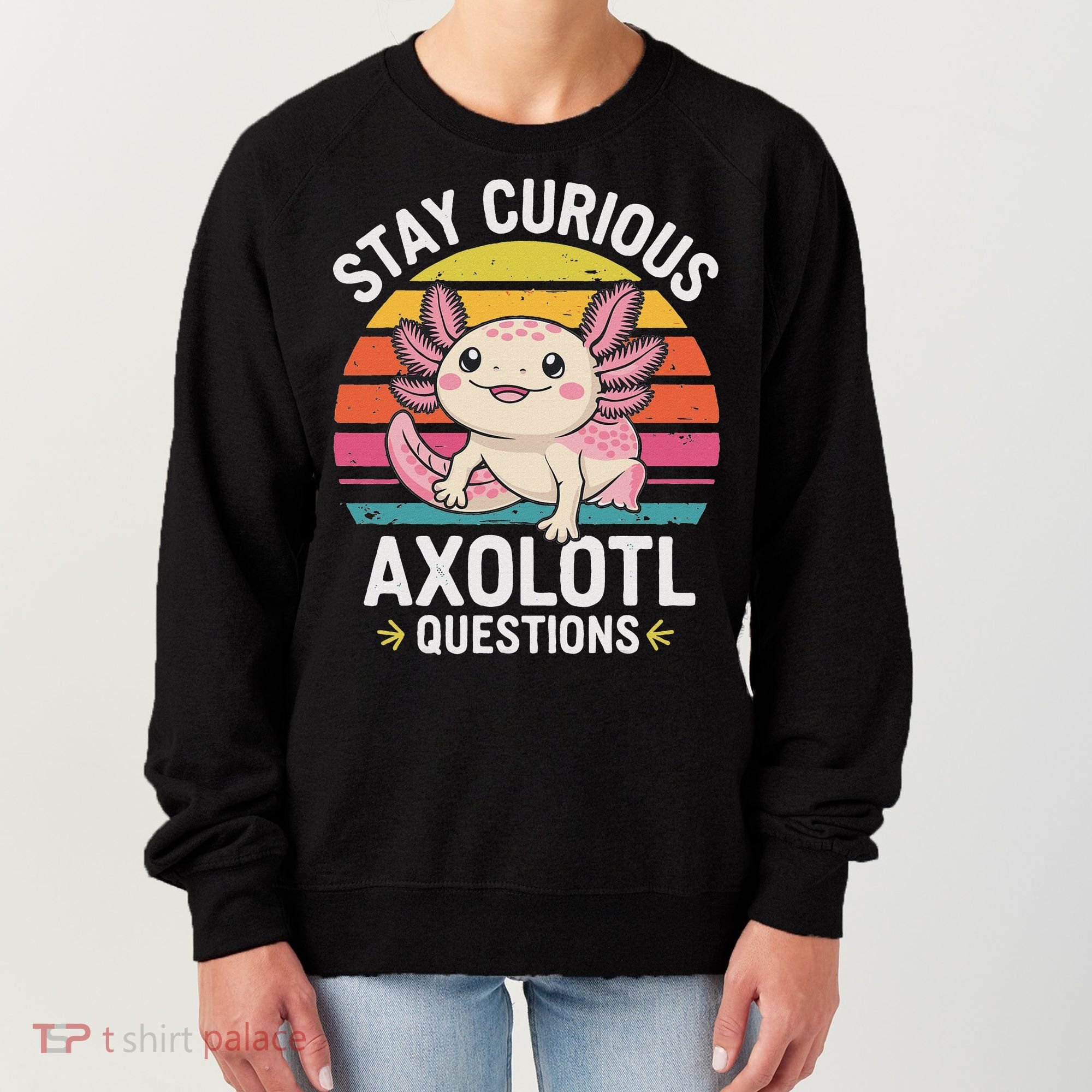 Stay Curious Axolotl Questions Women's Sweatshirt
