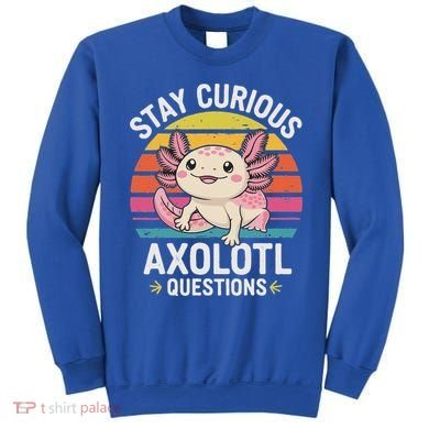 Stay Curious Axolotl Questions Sweatshirt