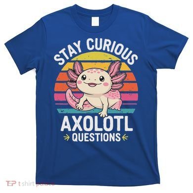 Stay Curious Axolotl Questions T-Shirt