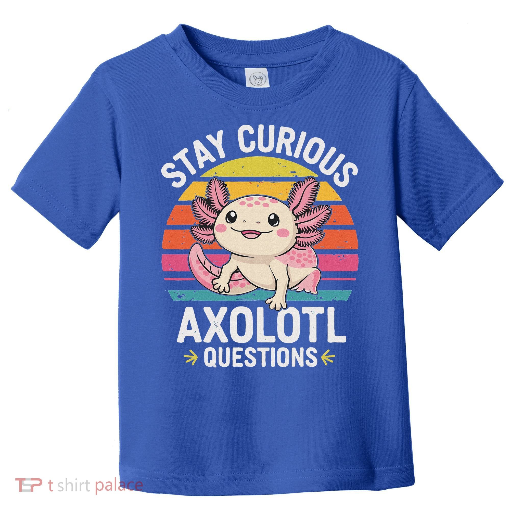 Stay Curious Axolotl Questions Toddler T-Shirt