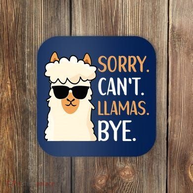 Sorry Can't Alpacas Bye LLama Apparel Coaster