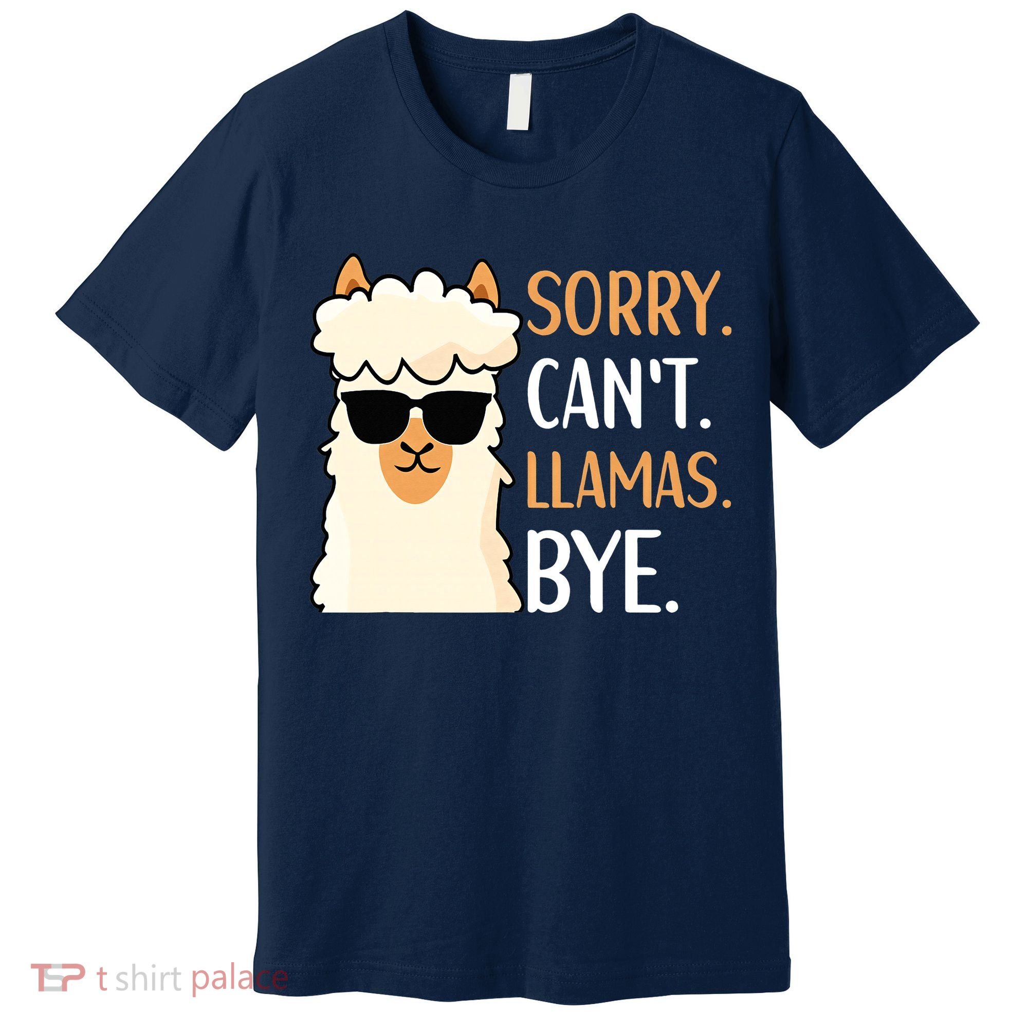 Sorry Can't Alpacas Bye LLama Apparel Premium T-Shirt