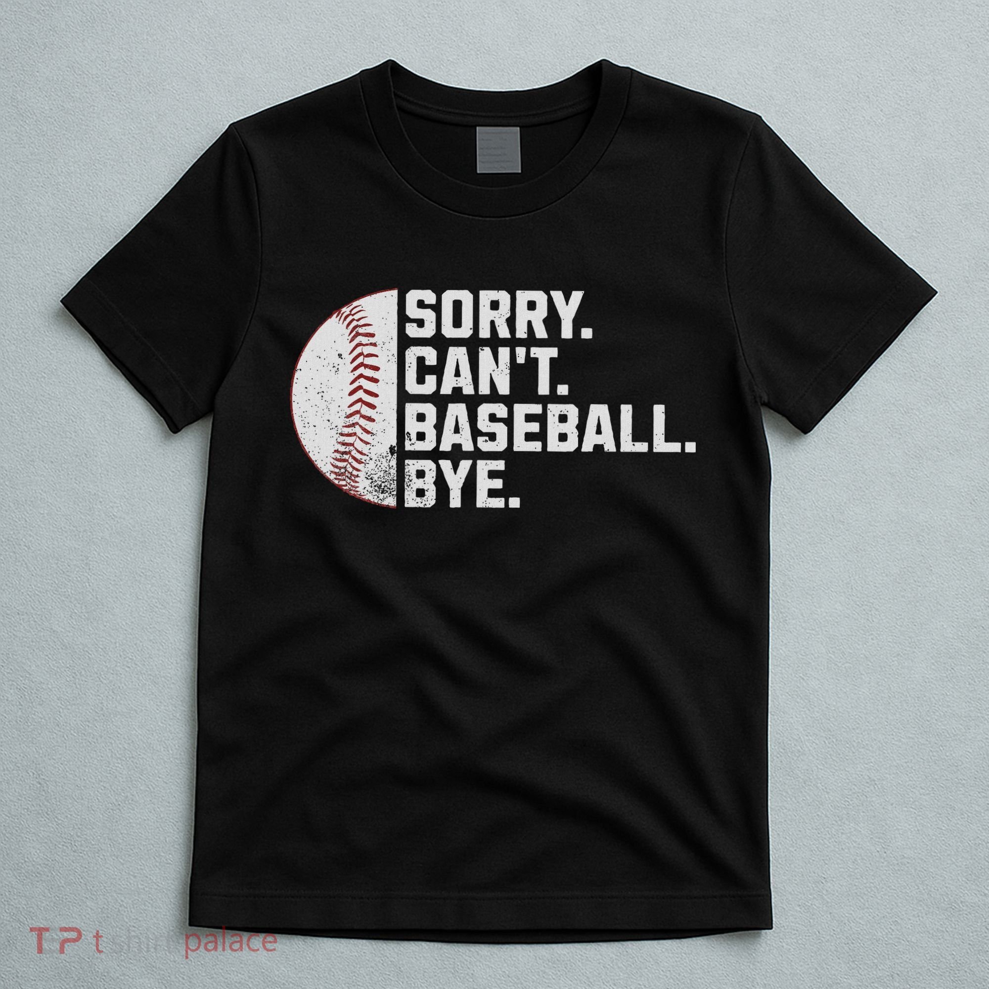 Sorry Can't Baseball Bye Funny Baseball For Women T-Shirt