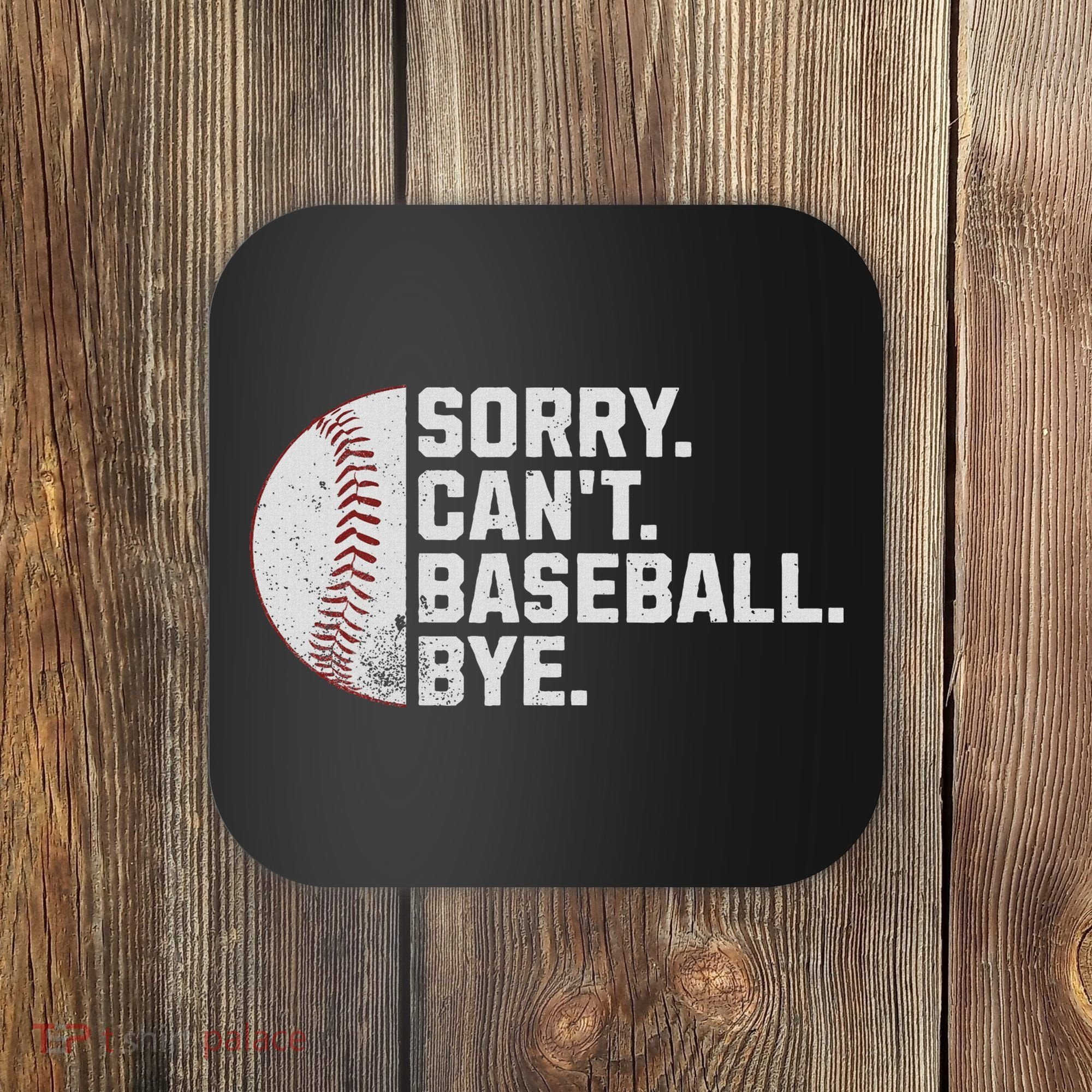 Sorry Can't Baseball Bye Funny Baseball For Women Coaster