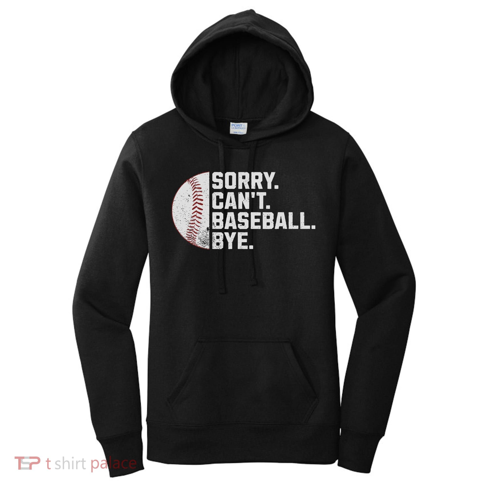 Sorry Can't Baseball Bye Funny Baseball For Women Women's Hoodie
