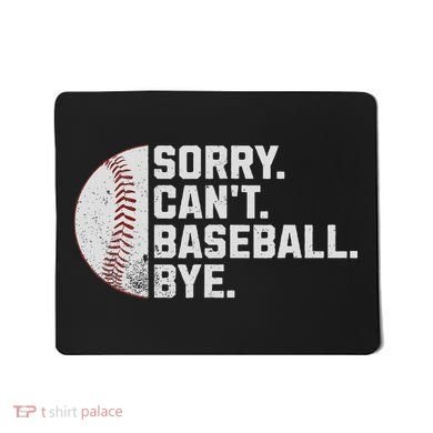 Sorry Can't Baseball Bye Funny Baseball For Women Mousepad