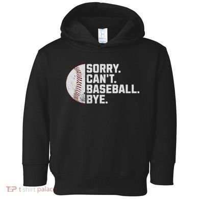 Sorry Can't Baseball Bye Funny Baseball For Women Toddler Hoodie