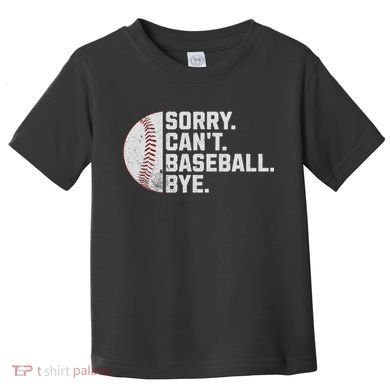 Sorry Can't Baseball Bye Funny Baseball For Women Toddler T-Shirt