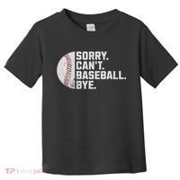 Sorry Can't Baseball Bye Funny Baseball For Women Toddler T-Shirt thumb 0