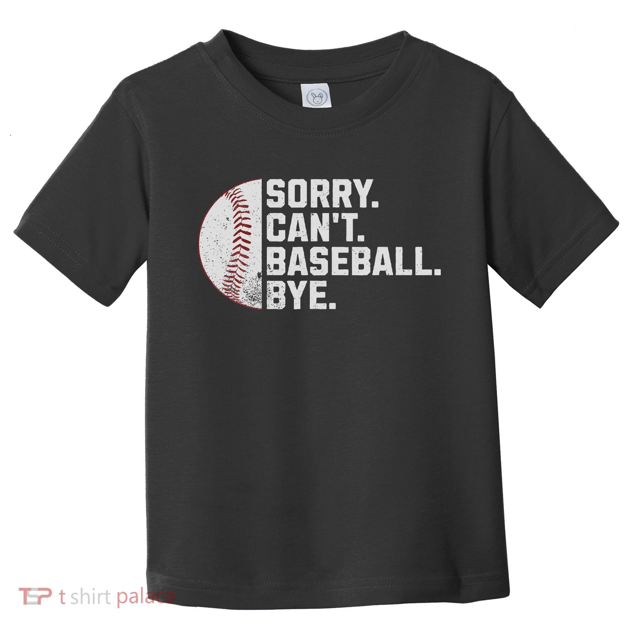 Sorry Can't Baseball Bye Funny Baseball For Women Toddler T-Shirt