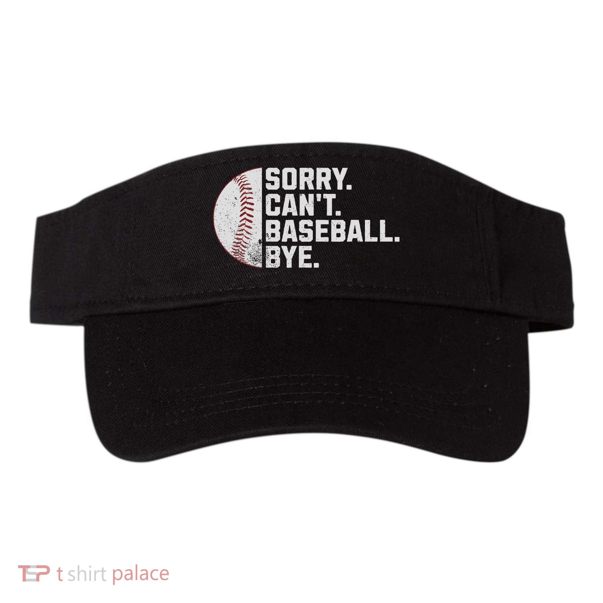 Sorry Can't Baseball Bye Funny Baseball For Women Visor