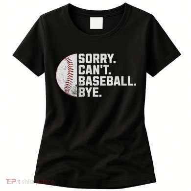 Sorry Can't Baseball Bye Funny Baseball For Women Women's T-Shirt