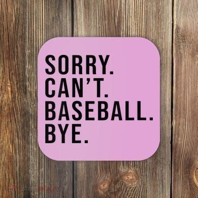 Sorry Cant Baseball Bye Funny Baseball Lover Game Day Vibes Coaster