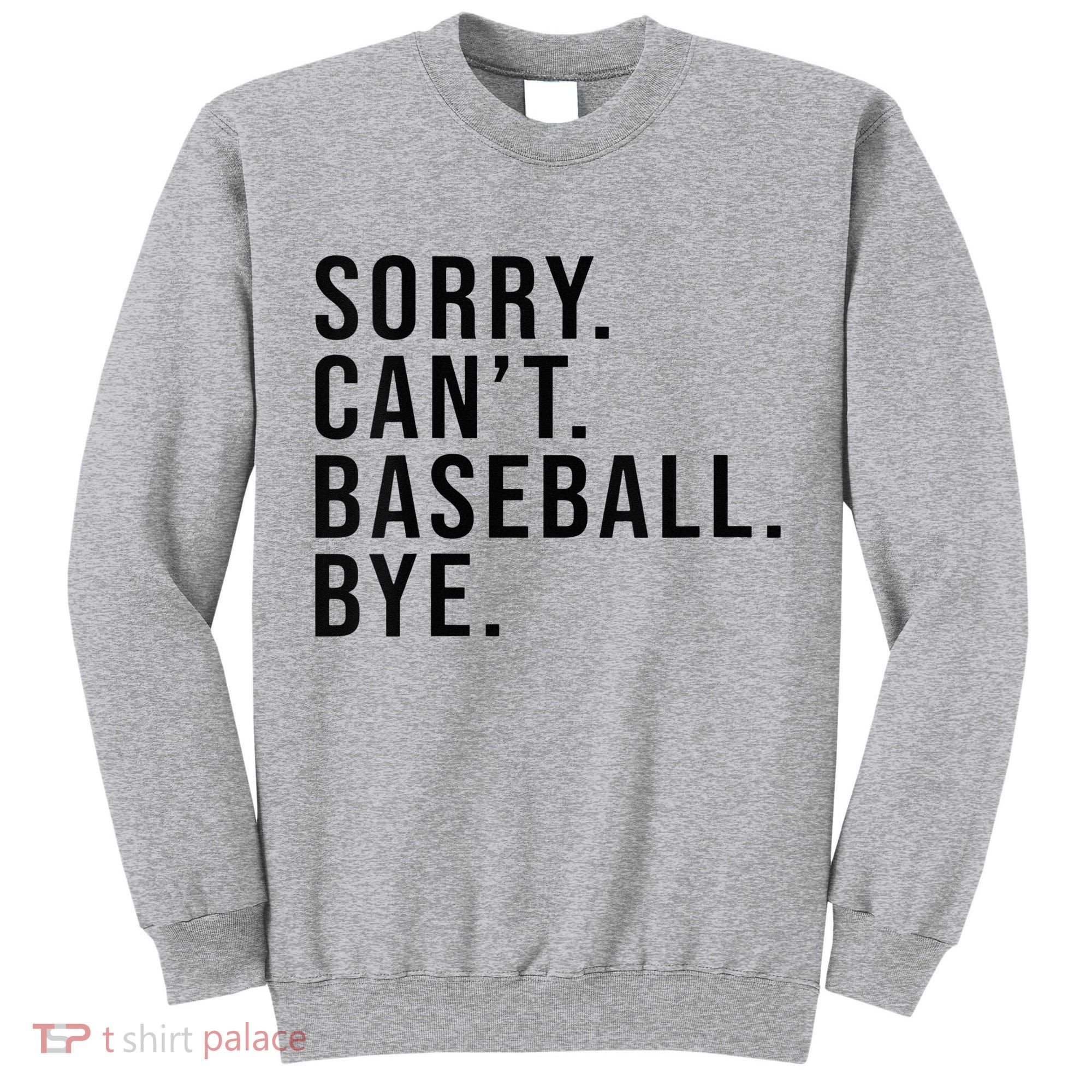 Sorry Cant Baseball Bye Funny Baseball Lover Game Day Vibes Tall Sweatshirt