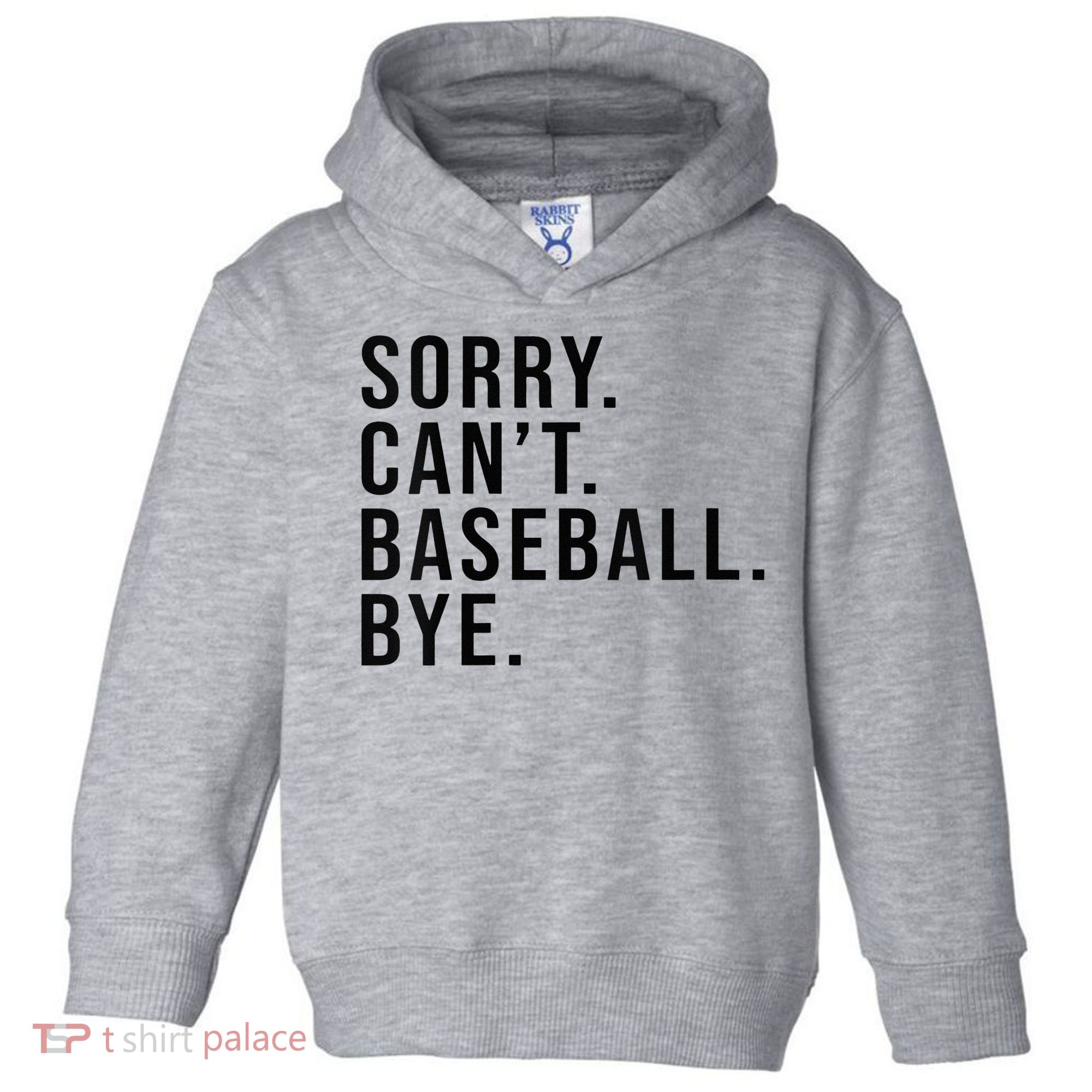 Sorry Cant Baseball Bye Funny Baseball Lover Game Day Vibes Toddler Hoodie