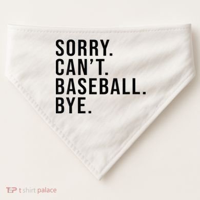 Sorry Cant Baseball Bye Funny Baseball Lover Game Day Vibes USA-Made Doggie Bandana