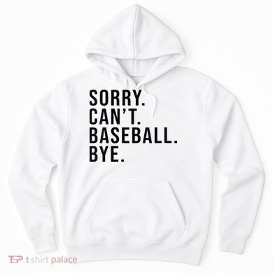Sorry Cant Baseball Bye Funny Baseball Lover Game Day Vibes Hoodie