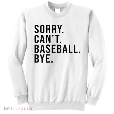Sorry Cant Baseball Bye Funny Baseball Lover Game Day Vibes Sweatshirt