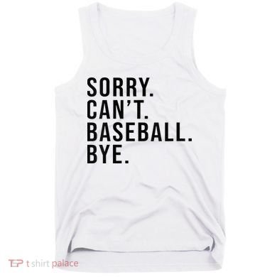 Sorry Cant Baseball Bye Funny Baseball Lover Game Day Vibes Tank Top