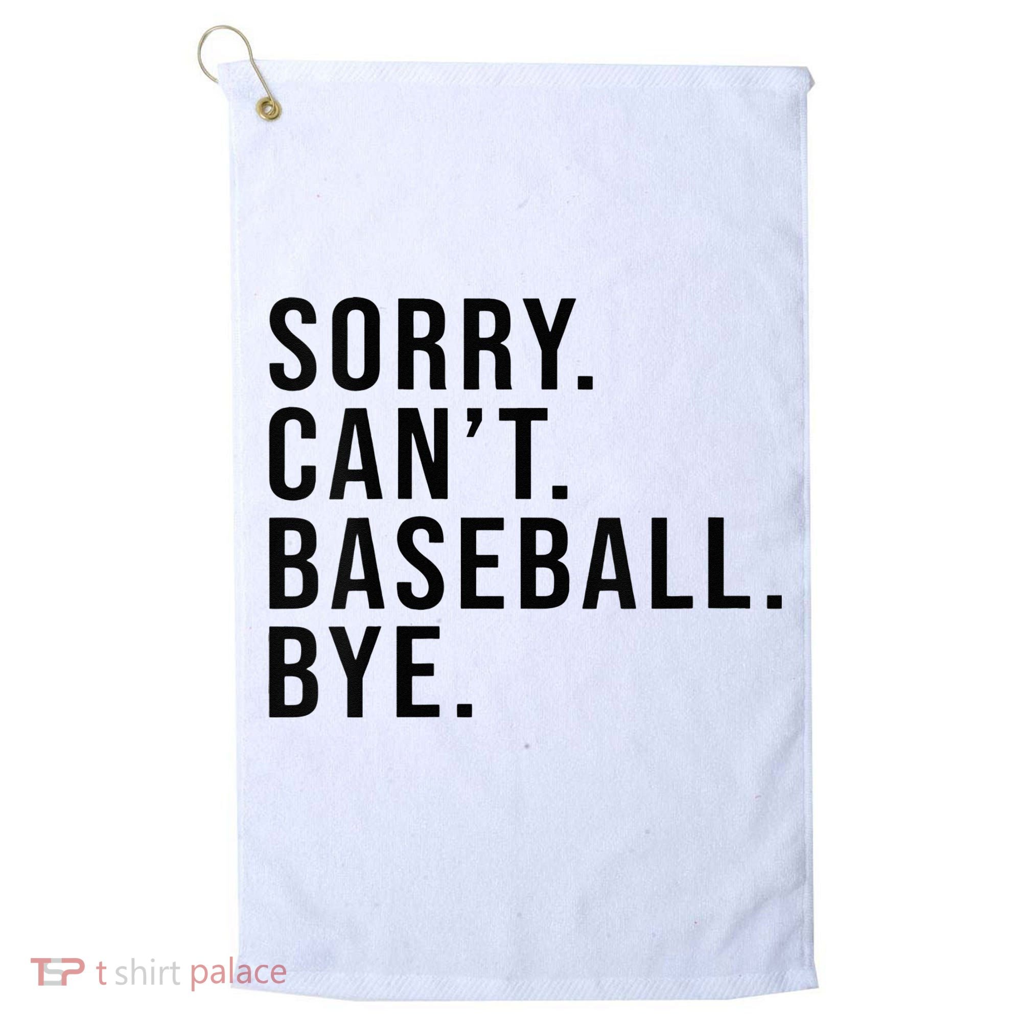Sorry Cant Baseball Bye Funny Baseball Lover Game Day Vibes Golf Towel