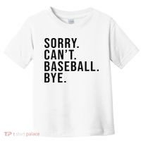 Sorry Cant Baseball Bye Funny Baseball Lover Game Day Vibes Toddler T-Shirt thumb 0