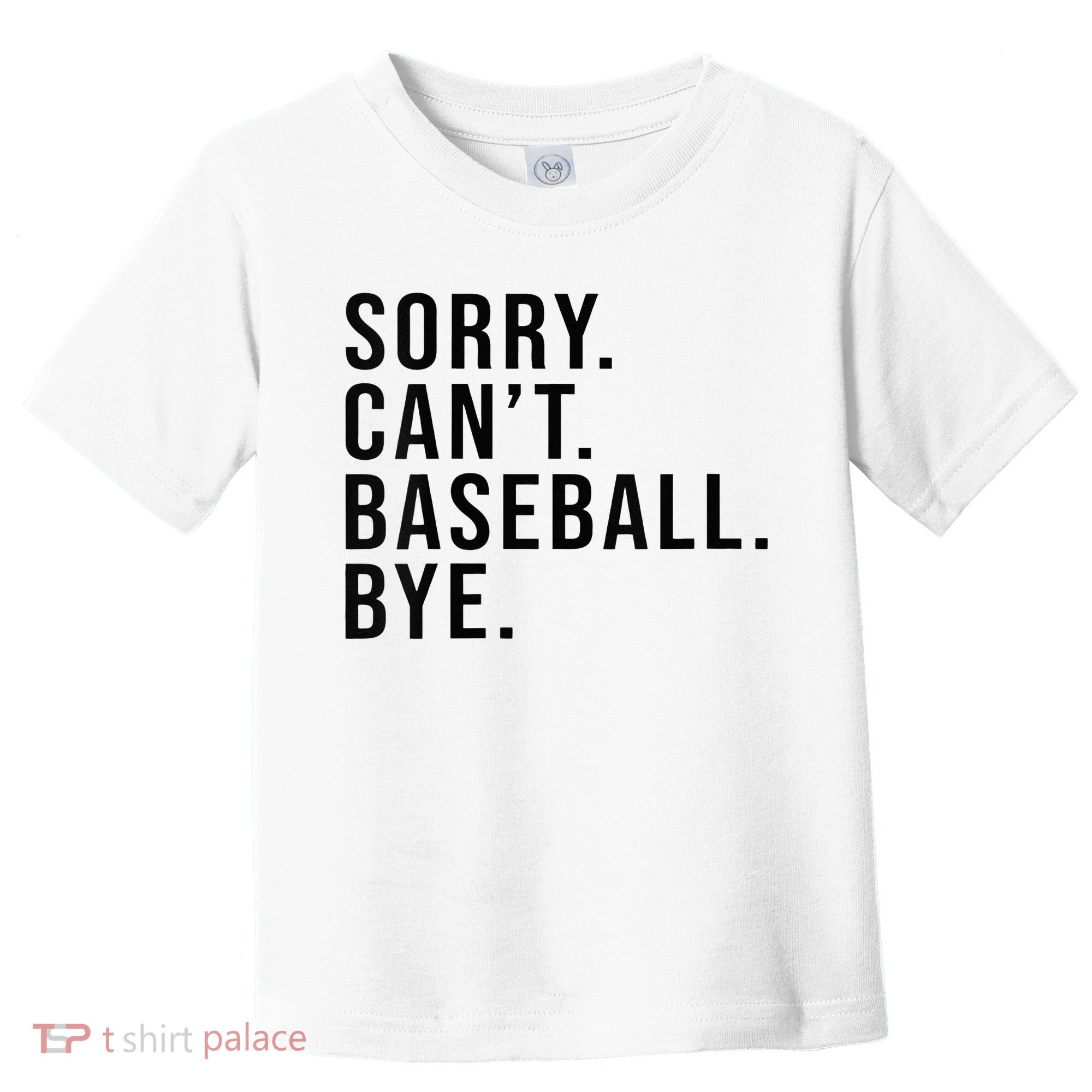 Sorry Cant Baseball Bye Funny Baseball Lover Game Day Vibes Toddler T-Shirt