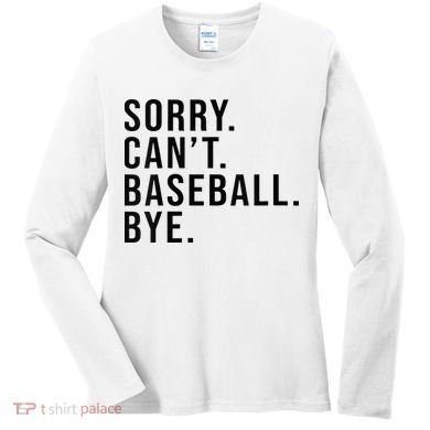 Sorry Cant Baseball Bye Funny Baseball Lover Game Day Vibes Women's Long Sleeve Shirt