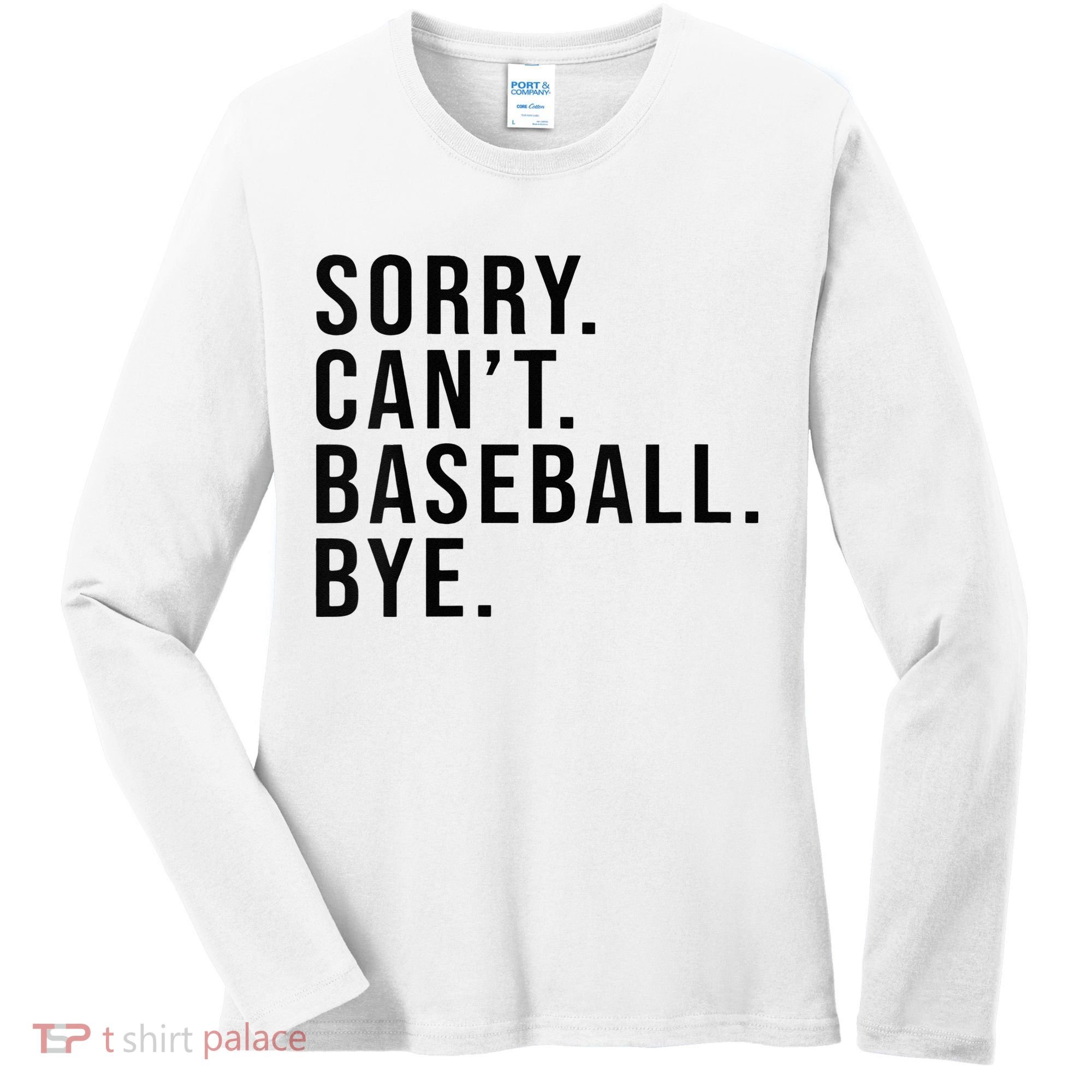 Sorry Cant Baseball Bye Funny Baseball Lover Game Day Vibes Women's Long Sleeve Shirt